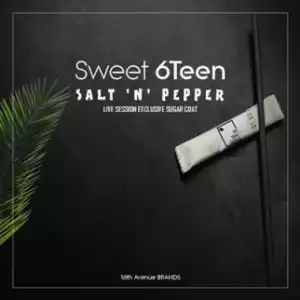 Sweet 6Teen - Salt ‘n’ Pepper (Live Session Exclusive)